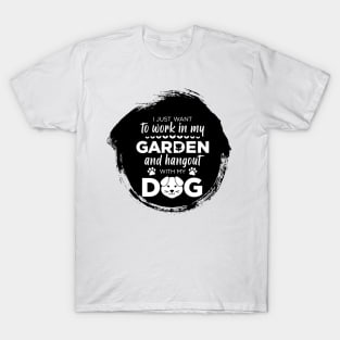 I just want to work in my garden and my dog T-Shirt